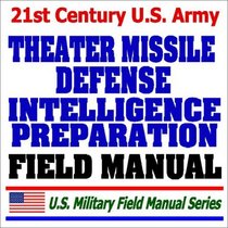 21st Century U.S. Army Intelligence Preparation of the Battlespace for Theater Missile Defense (FM 3-01.16) - Multiservice Tactics, Techniques, and Procedures