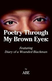 Poetry Through My Brown Eyes: Featuring Diary of a Wounded Blackman