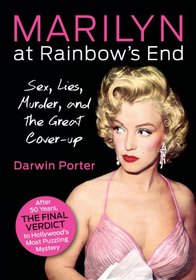 Marilyn At Rainbow's End: Sex, Lies, Murder, and the Great Cover-up