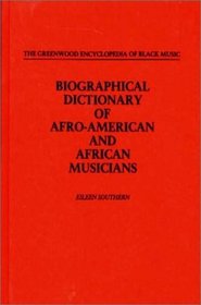 Biographical Dictionary of Afro-American and African Musicians (The Greenwood Encyclopedia of Black Music)
