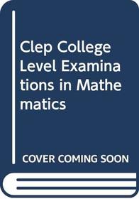 Clep College Level Examinations in Mathematics (Arco scholarship exam series)