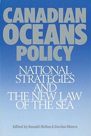 Canadian Oceans Policy: National Strategies and the New Law of the Sea (Canada and International Relations)