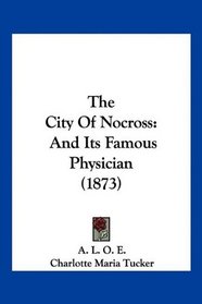 The City Of Nocross: And Its Famous Physician (1873)