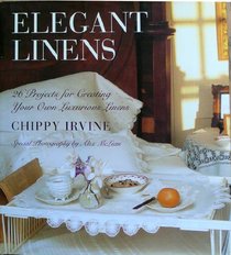 Elegant Linens: 26 Projects for Creating Your Own Luxurious Linens