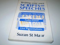 Writing Your Own Scripts and Speeches for Corporate Television, Audio-Visual, and Live Presentations
