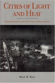 Cities of Light and Heat: Domesticating Gas and Electricity in Urban America