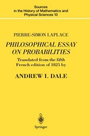 Philosophical Essay on Probabilities : Translated from the fifth French edition of 1825 (Sources in the History of Mathematics and Physical Sciences)