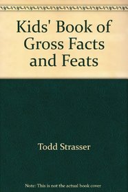 Kids' Book of Gross Facts and Feats