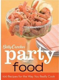 Betty Crocker Party Food: 100 Recipes for the Way You Really Cook
