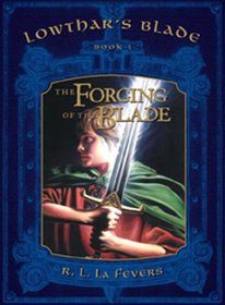 The Forging of the Blade (Lowthar's Blade, Bk 1)