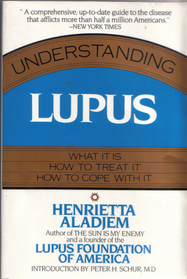 Understanding Lupus/What It Is, How to Treat It and How to Cope With It
