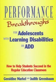 Performance Breakthroughs for Adolescents With Learning Disabilities or Add: How to Help Students Succeed in the Regular Education Classroom