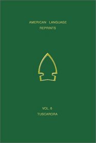 A Vocabulary of Tuscarora (American Language Reprints, Vol. 6)