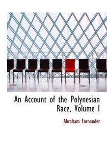 An Account of the Polynesian Race, Volume I