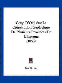Coup D'Oeil Sur La Constitution Geologique De Plusieurs Provinces De L'Espagne (1853) (French Edition)