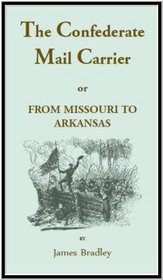 Confederate Mail Carrier: From Missouri to Arkansas Through Mississippi, Alabama, Georgia, and Tennessee (Heritage Classic)