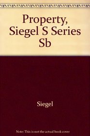 Siegel's Property: Essay and Multiple-Choice Questions and Answers (Siegel's Series)