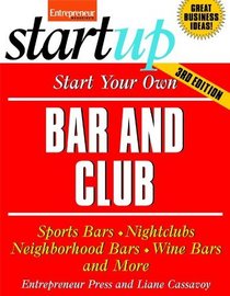 Start Your Own Bar and Club: Sports Bars, Night Clubs, Neighborhood Bars, Wine Bars, and More (Start Your Own...)