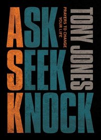 Ask, Seek, Knock: Prayers to Change Your Life