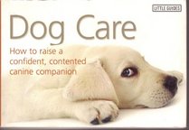Dog Care: How to Raise a Confident, Contented Canine Companion