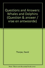 Questions and Answers: Whales and Dolphins (Question & answer / vrae en antwoorde)