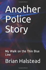 Another Police Story: My Walk on the Thin Blue Line