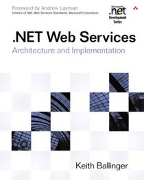 .NET Web Services: Architecture and Implementation with .NET