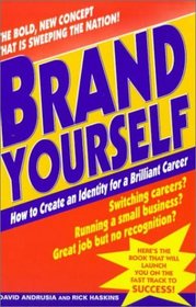 Brand Yourself : How to Create an Identity for a Brilliant Career