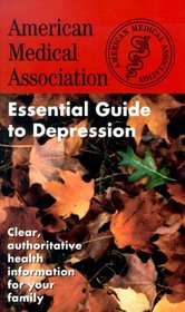 The American Medical Association Essential Guide to Depression