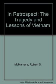 In Retrospect: The Tragedy and Lessons of Vietnam