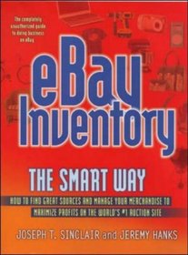 Ebay Inventory the Smart Way: How to Find Great Sources And Manage Your Merchandise to Maximize Profits on the World's # 1 Auction Site