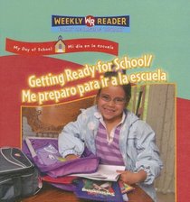 Getting Ready for School/ Me Preparo Para Ir a La Escuela: Me Preparo Para Ir a La Escuela (My Day at School/ Mi Dia En La Escuela)