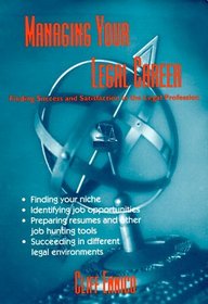 Managing Your Legal Career: Finding Success and Satisfaction in the Legal Profession