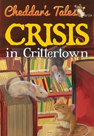Crisis In Crittertown (Cheddar's Tales)
