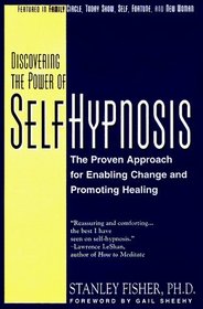 Discovering the Power of Self-Hypnosis: A New Approach for Enabling Change, Promoting Healing, and Preparing for Surgery