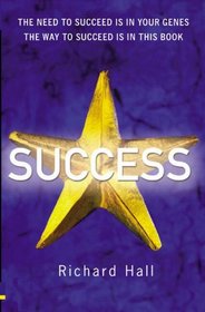 Success: The Need To Succeed Is In Your Genes, The Way To Succeed Is In This Book