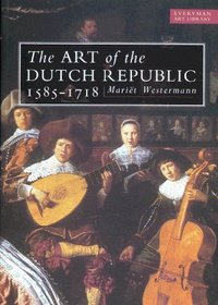 THE ART OF THE DUTCH REPUBLIC 1585-1718.