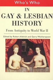 Who's Who: In Gay and Lesbian History from Antiquity to World War II