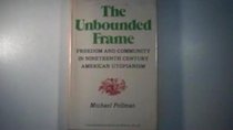The Unbounded Frame: Freedom and Community in Nineteenth Century American Utopianism (Contributions in American History)