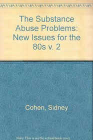 The Substance Abuse Problems, Volume Two: New Issues for the 1980s