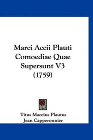 Marci Accii Plauti Comoediae Quae Supersunt V3 (1759) (Latin Edition)