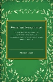 Roman Anniversary Issues: An Exploratory Study of the Numismatic and Medallic Commemoration of Anniversary Years, 49 BC-AD 375