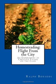 Homesteading: Flight From the City: An Experiment in Creative Living on the Land