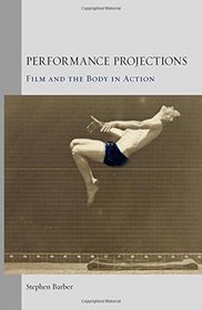 Performance Projections: Film and the Body in Action