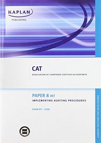 (INT) Implementing Auditing Procedures - Exam Kit: Paper 8 (Cat)