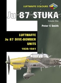 Ju 87 Stuka Volume One: Luftwaffe Ju 87 Dive-Bomber Units 1939-1941 (Luftwaffe Colours)