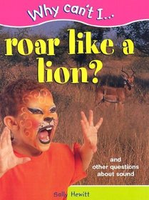 Roar Like a Lion and Other Question About Sound (Why Can't I Series)