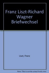 Franz Liszt-Richard Wagner Briefwechsel (German Edition)