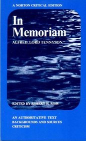 In Memoriam; An Authoritative Text, Backgrounds and Sources, Criticism.: An Authoritative Text, Backgrounds and Sources, Criticism (Norton Critical Edition)