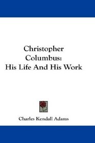 Christopher Columbus: His Life And His Work